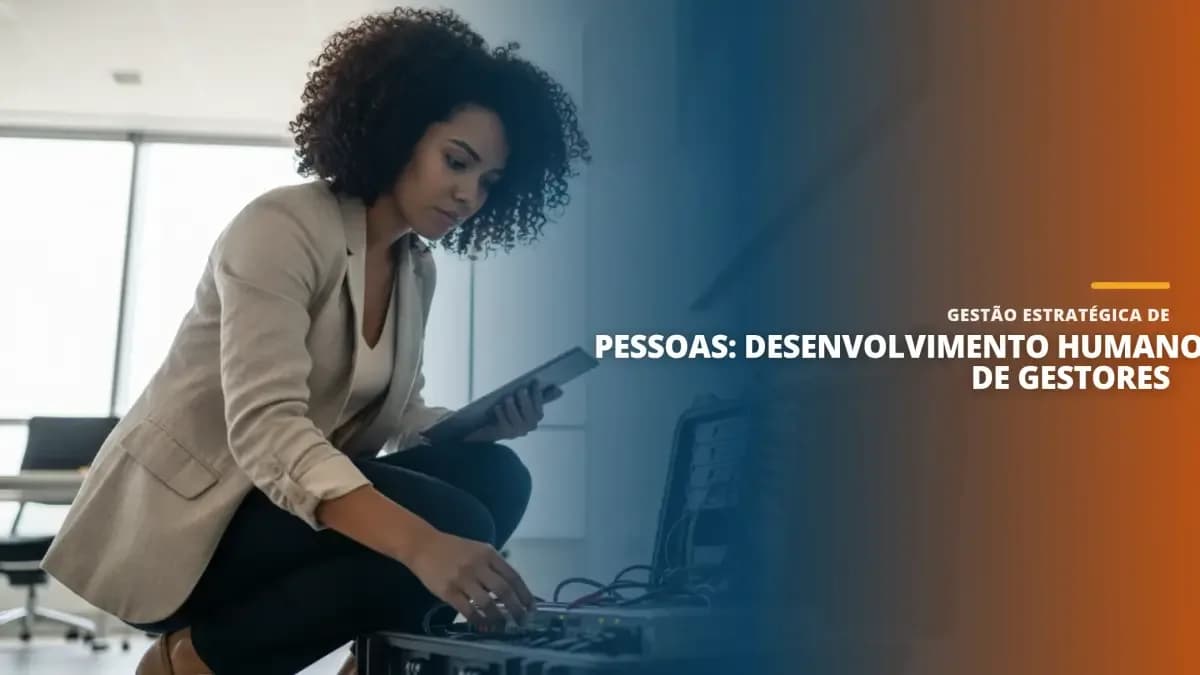 Gestão Estratégica de Pessoas: Desenvolvimento Humano de Gestores