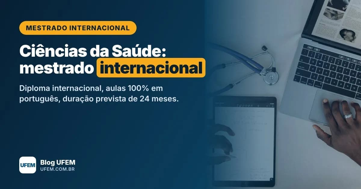 Mestrado em Ciências da Saúde: diploma internacional em 24 meses, sem sair do Brasil