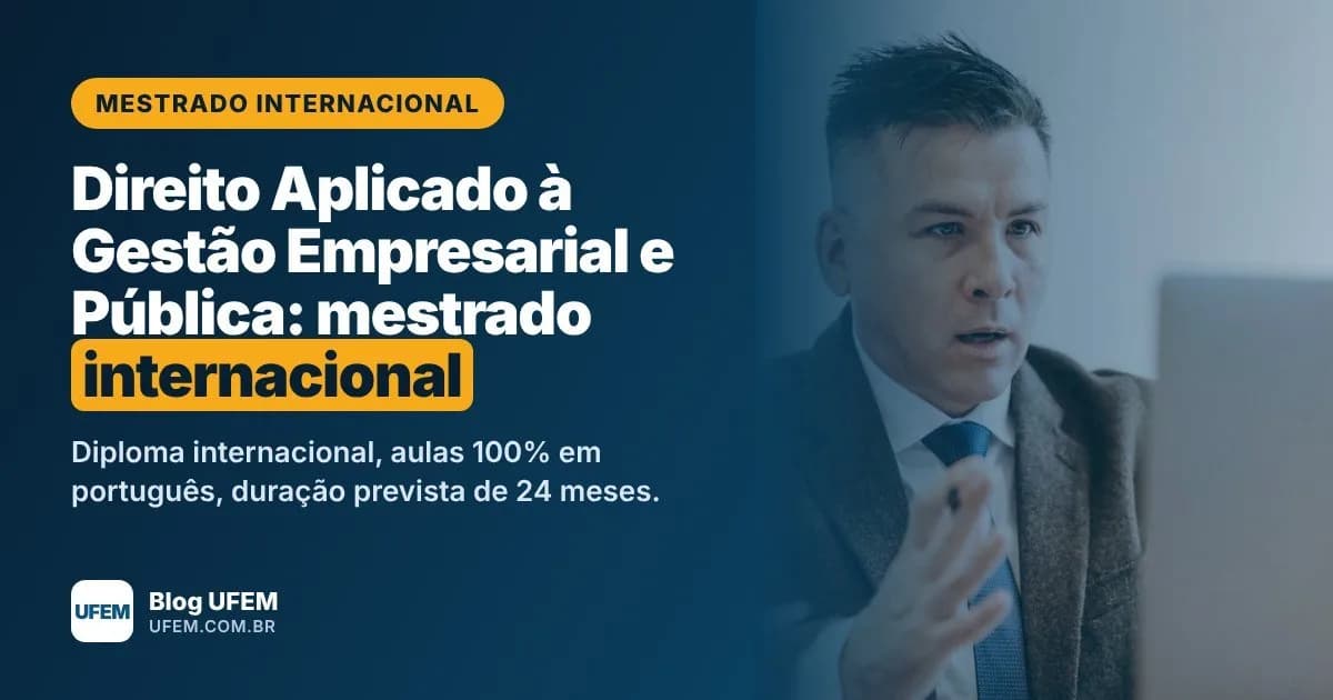 Mestrado em Direito Aplicado à Gestão Empresarial e Pública: diploma internacional em 24 meses, sem sair do Brasil