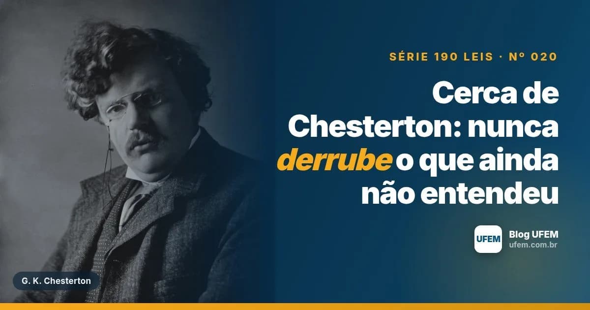 Cerca de Chesterton: nunca derrube o que ainda não entendeu