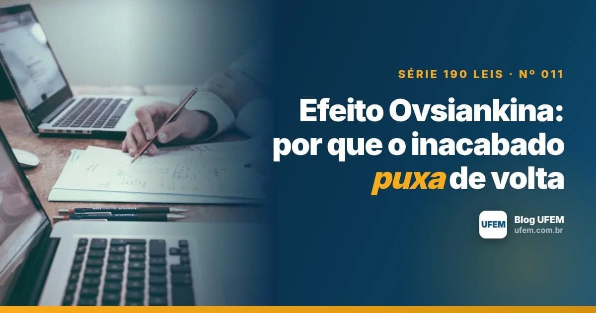 Efeito Ovsiankina: por que o inacabado puxa de volta