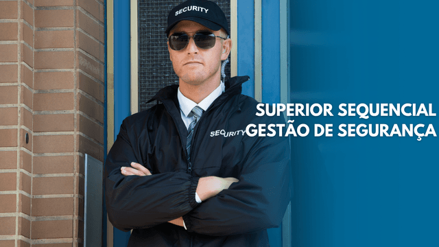 Superior Sequencial em Gestão de Segurança em apenas 4 meses