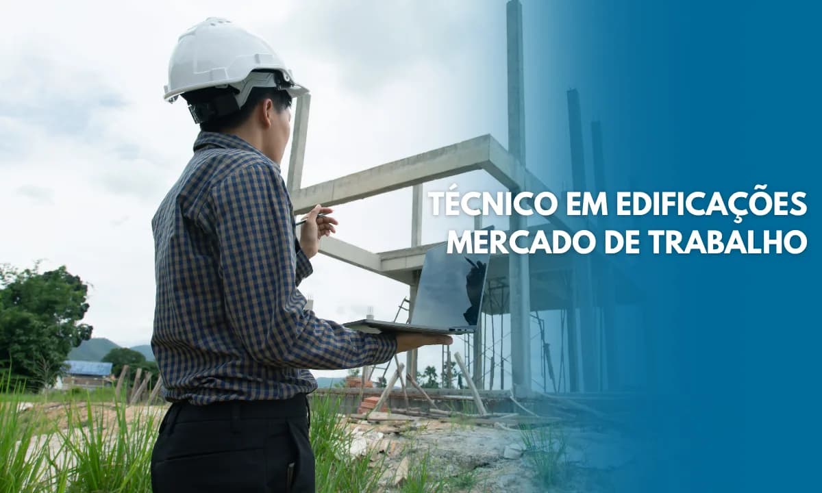 Técnico em Edificações: Salário, Mercado de Trabalho e Curso 2026