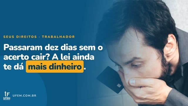 Acerto da demissão: o prazo de dez dias que vira multa contra a empresa