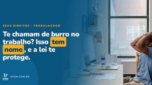 Assédio moral no trabalho: chamar você de burro é falta grave da empresa