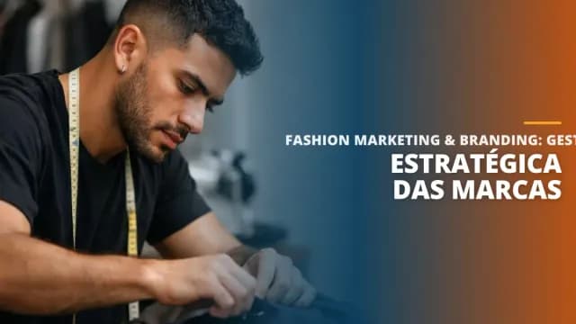 Fashion Marketing & Branding: Gestão de Estratégica das Marcas