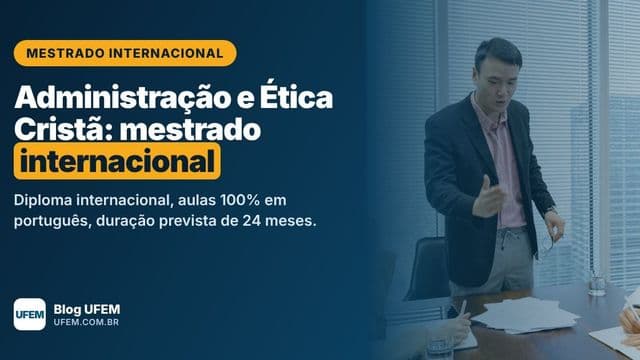Mestrado em Administração e Ética Cristã: diploma internacional em 24 meses, sem sair do Brasil