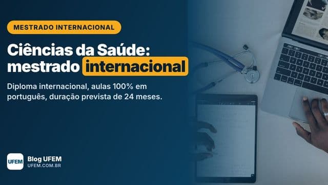 Mestrado em Ciências da Saúde: diploma internacional em 24 meses, sem sair do Brasil