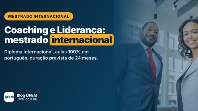 Mestrado em Coaching e Liderança: diploma internacional em 24 meses, sem sair do Brasil