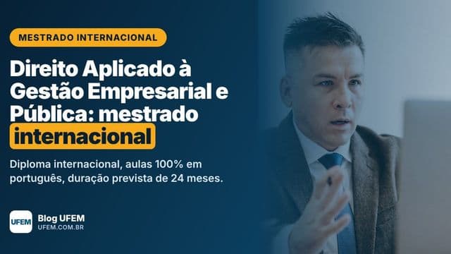 Mestrado em Direito Aplicado à Gestão Empresarial e Pública: diploma internacional em 24 meses, sem sair do Brasil