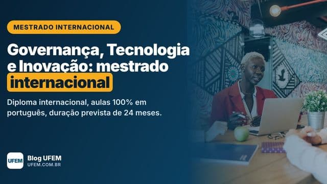Mestrado em Governança, Tecnologia e Inovação: diploma internacional em 24 meses, sem sair do Brasil