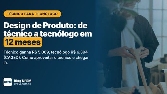 Design de Produto: de técnico a tecnólogo em 12 meses