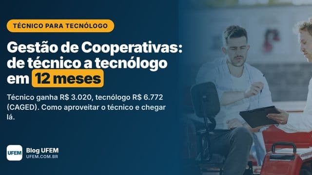Técnico para Tecnólogo em Gestão de Cooperativas: diploma em 12 meses, UFEM
