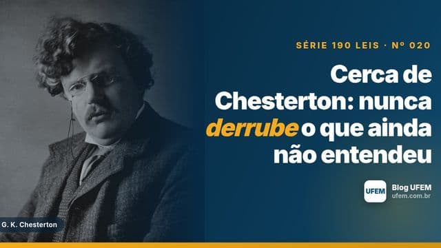 Cerca de Chesterton: nunca derrube o que ainda não entendeu