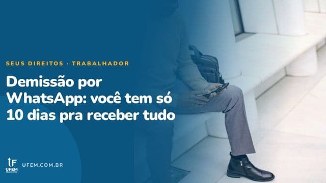 Demissão por WhatsApp: vale mesmo, e qual é o prazo pra te pagar