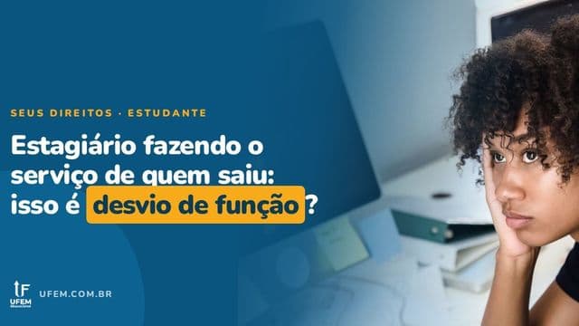 Estagiário faz o trabalho de quem saiu: isso é desvio de função?