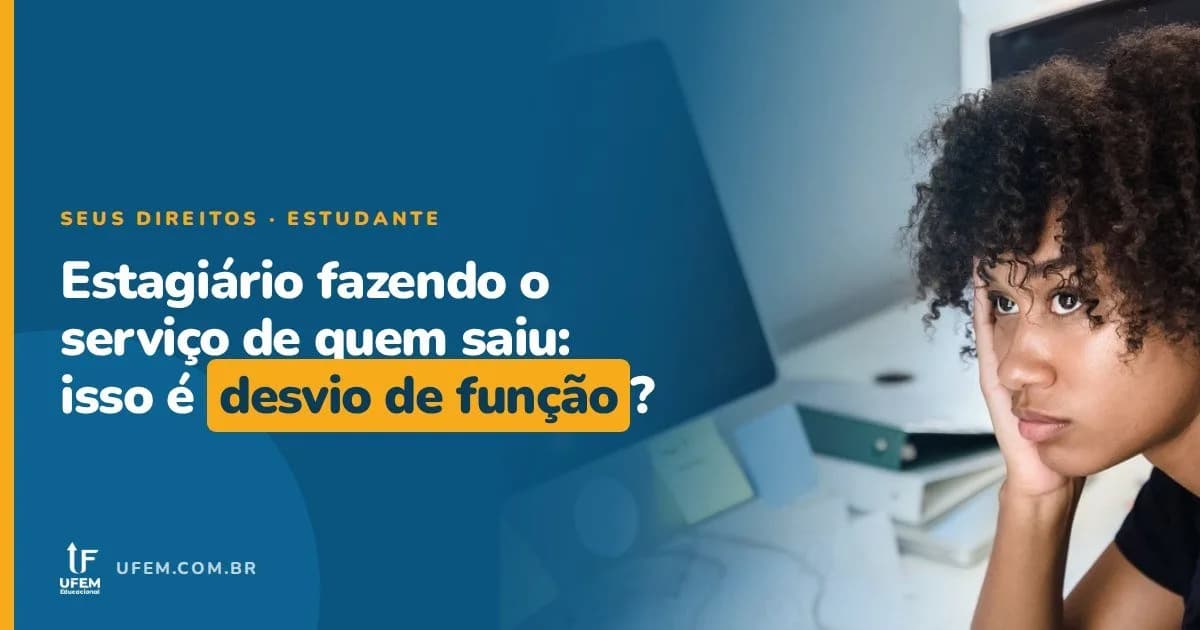 Estagiário faz o trabalho de quem saiu: isso é desvio de função?