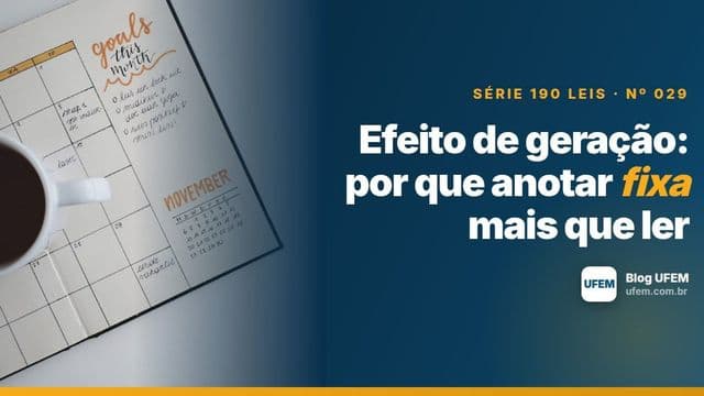 Efeito de geração: por que anotar fixa mais que ler