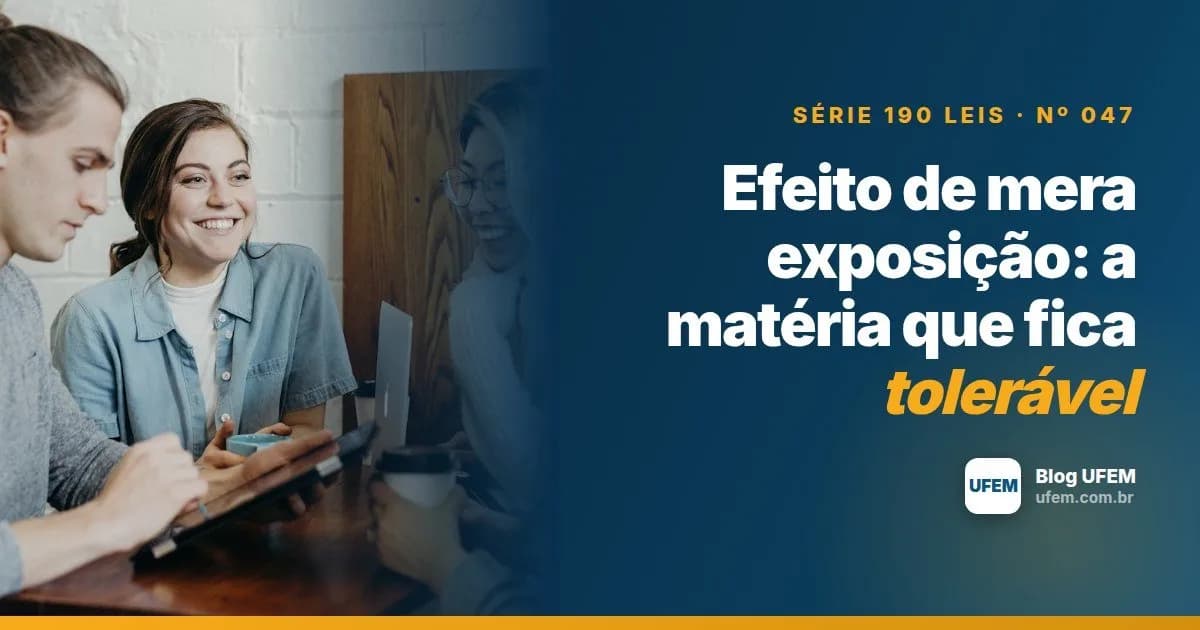 Efeito de mera exposição: a matéria que fica tolerável