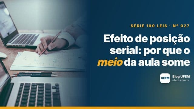 Efeito de posição serial: por que o meio da aula some