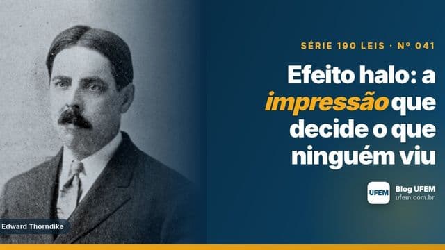 Efeito halo: a impressão que decide o que ninguém viu