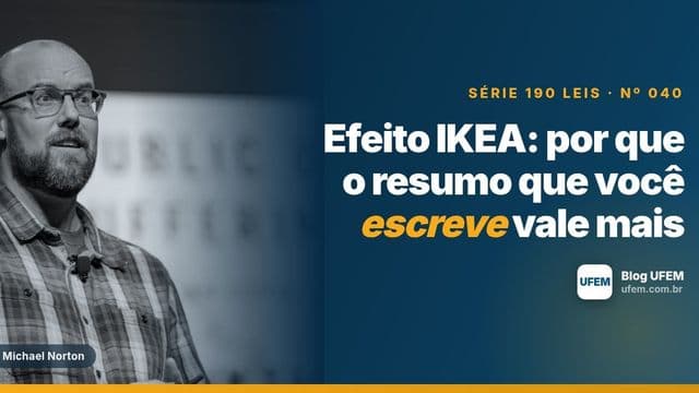Efeito IKEA: por que o resumo que você escreve vale mais