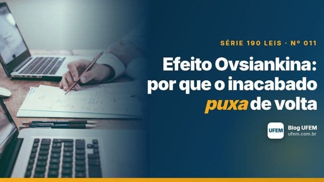 Efeito Ovsiankina: por que o inacabado puxa de volta
