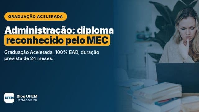 Graduação Acelerada em Administração: diploma reconhecido pelo MEC em 24 meses, sem estágio e sem TCC