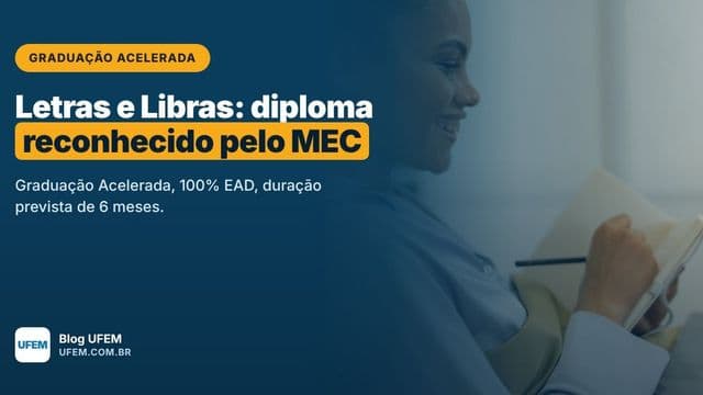 Graduação Acelerada em Letras Língua Portuguesa e Libras: segunda licenciatura reconhecida pelo MEC em 6 meses