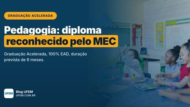 Graduação Acelerada em Pedagogia: segunda licenciatura reconhecida pelo MEC em 6 meses