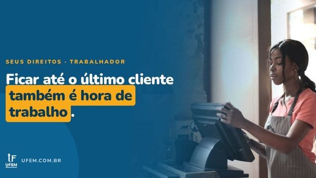 Hora extra no comércio: atender o último cliente depois do horário conta?