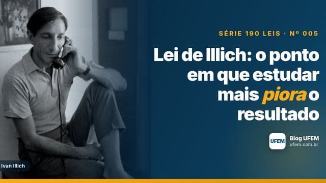 Lei de Illich: o ponto em que estudar mais piora o resultado