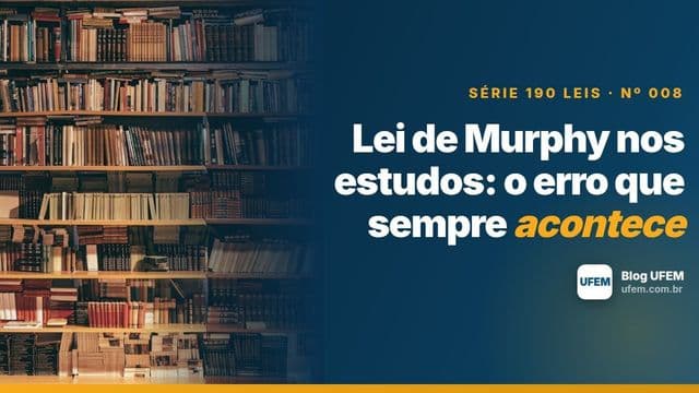 Lei de Murphy nos estudos: o erro que sempre acontece