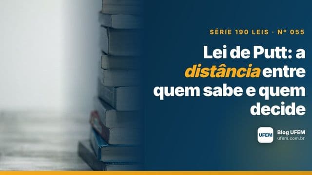 Lei de Putt: a distância entre quem sabe e quem decide