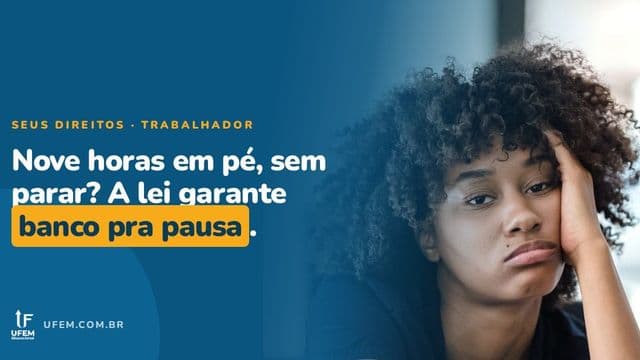 Lei do Banco: a Empresa é Obrigada a Dar Banco pra Quem Trabalha em Pé?