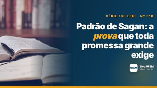 Padrão de Sagan: a prova que toda promessa grande exige