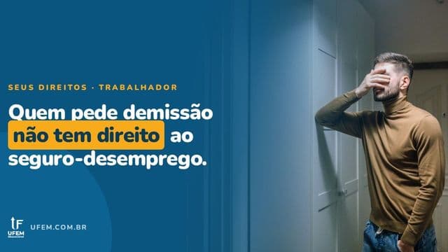 Pedido de Demissão dá Direito a Seguro-Desemprego?
