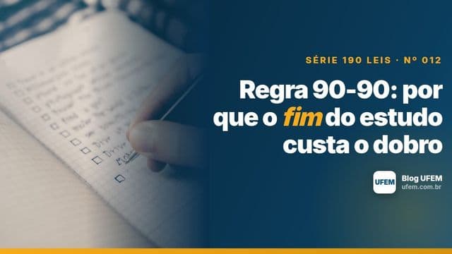 Regra 90-90: por que o fim do estudo custa o dobro