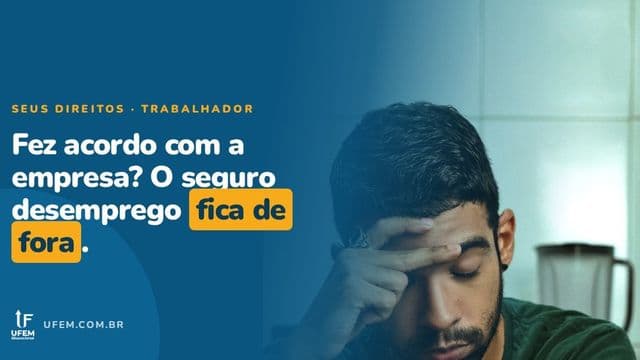 Rescisão por acordo dá direito ao seguro desemprego?