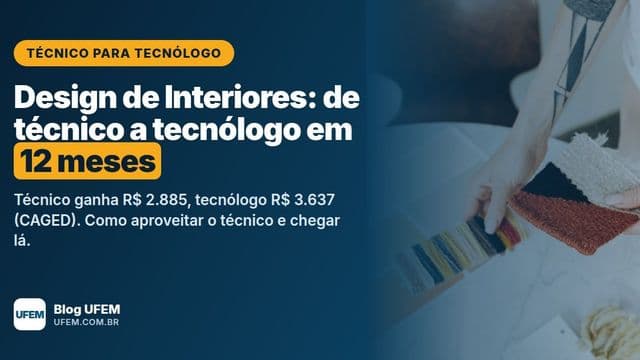 Design de Interiores: de técnico a tecnólogo em 12 meses, UFEM