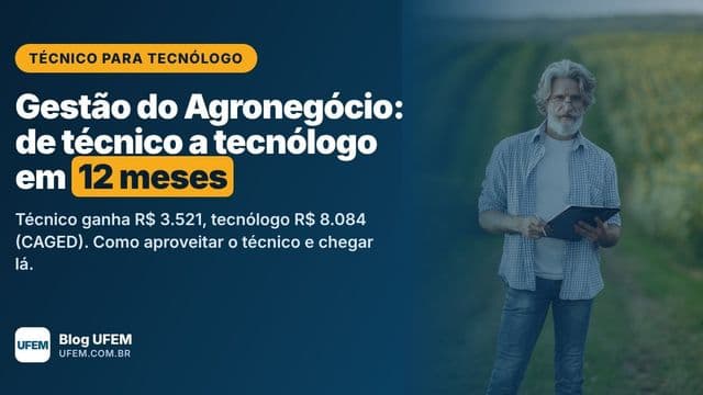 Técnico para Tecnólogo em Gestão do Agronegócio: diploma superior em 12 meses, UFEM