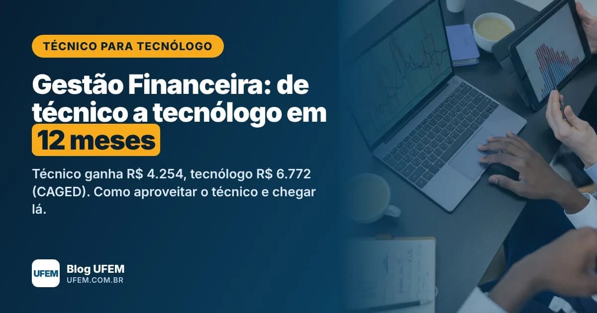 Técnico para Tecnólogo em Gestão Financeira: de técnico a tecnólogo em 12 meses