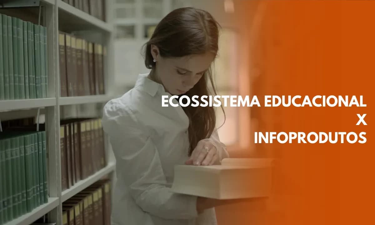 Ecossistema Educacional vs Infoprodutos
