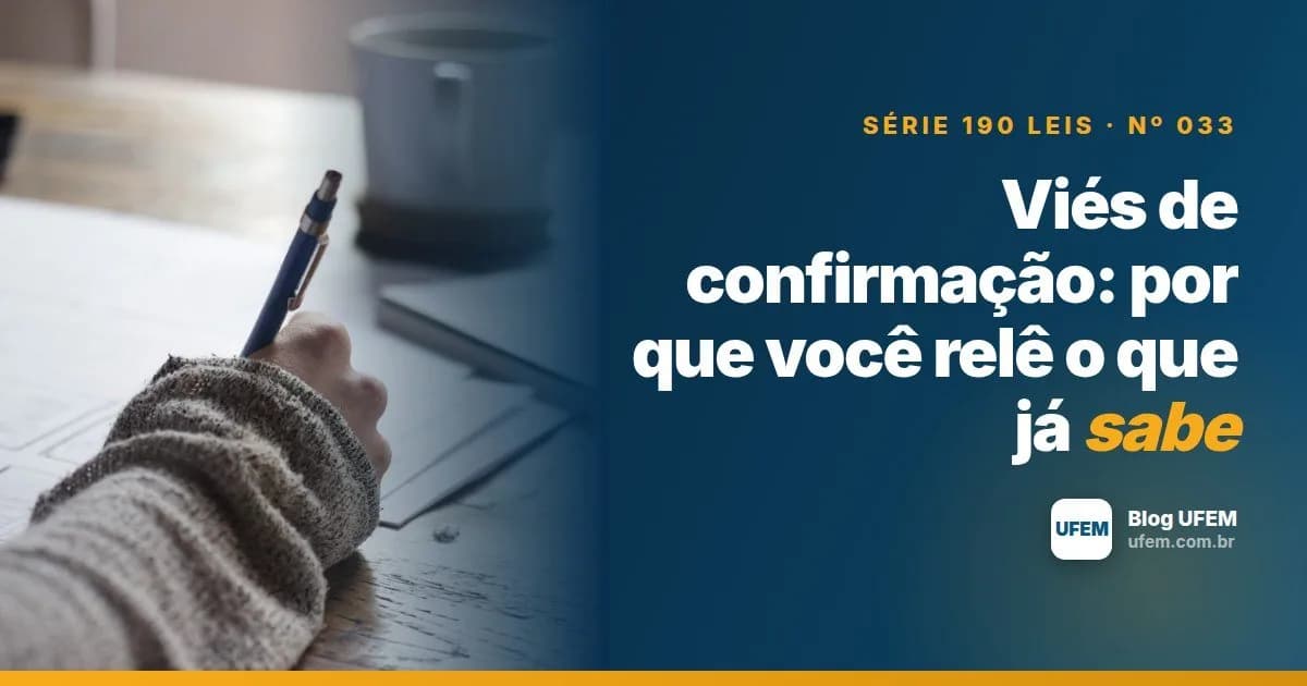Viés de confirmação: por que você relê o que já sabe